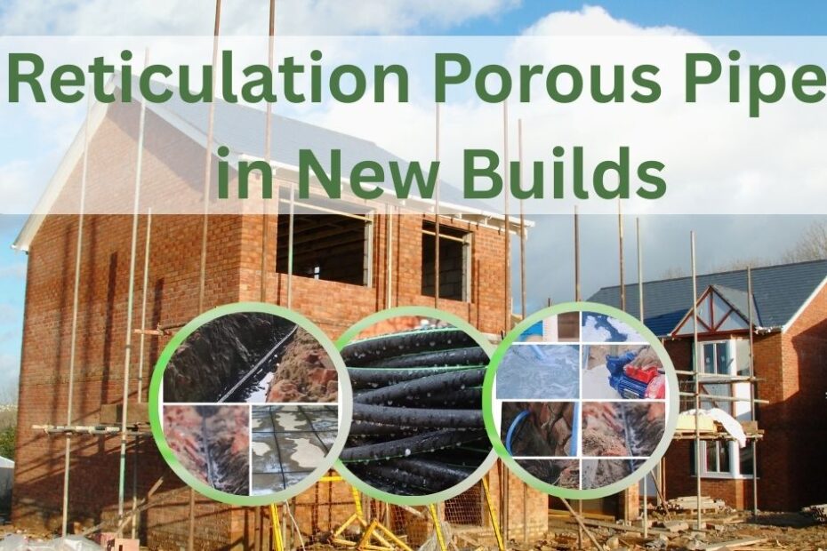 Reticulation Porous Pipes in New Builds