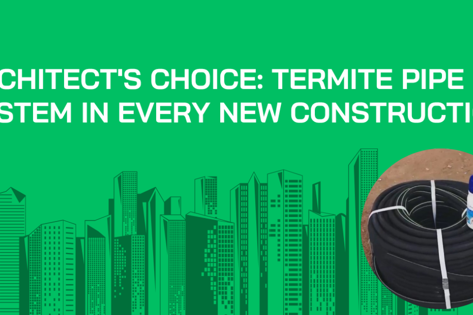 Architect's Choice: Termite Pipe System in Every New Construction